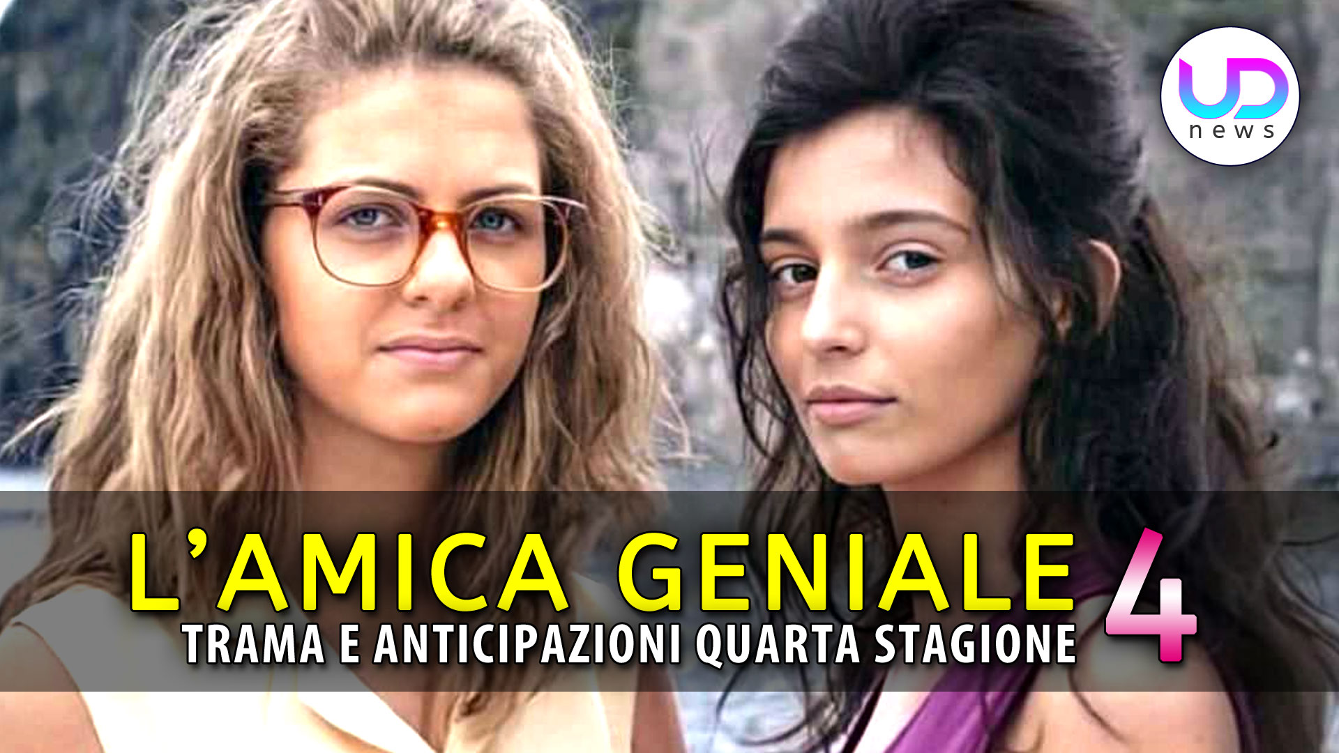 L Amica Geniale 4 Trama Ed Anticipazioni Della Nuova Stagione UD News