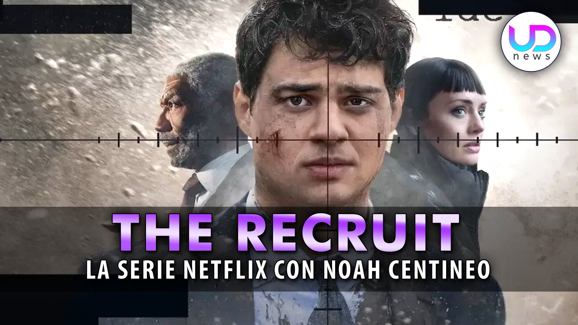 The Recruit Tutto Sulla Nuova Serie Netflix Con Noah Centineo! UD News