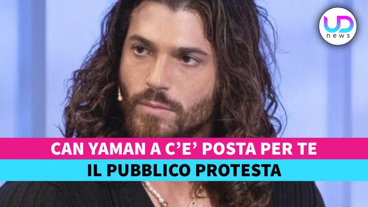 Can Yaman a C’è Posta Per Te Il Pubblico Protesta! UD News