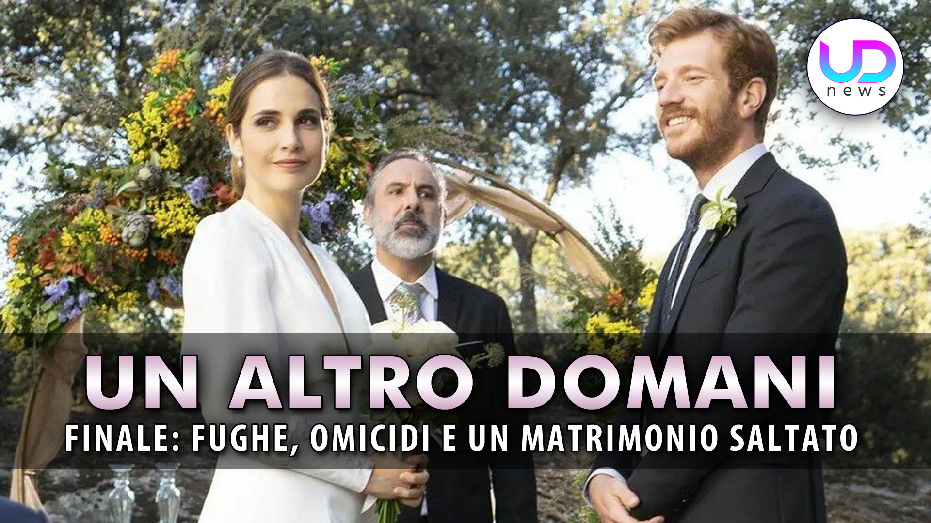 Un Altro Domani Puntata Finale Fughe Omicidi Ed Un Matrimonio Saltato UD News