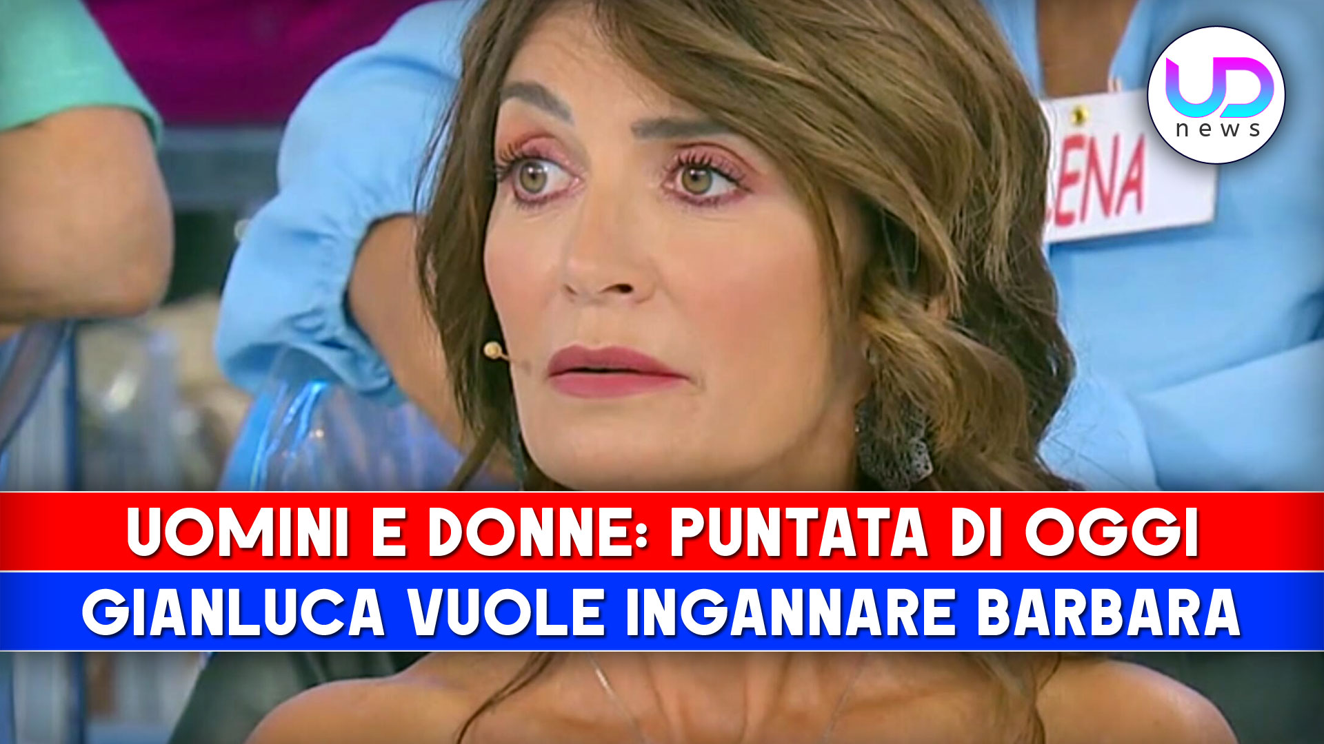 Uomini E Donne Puntata Di Oggi Gianluca Inganna Barbara E Viene Smascherato Ud News