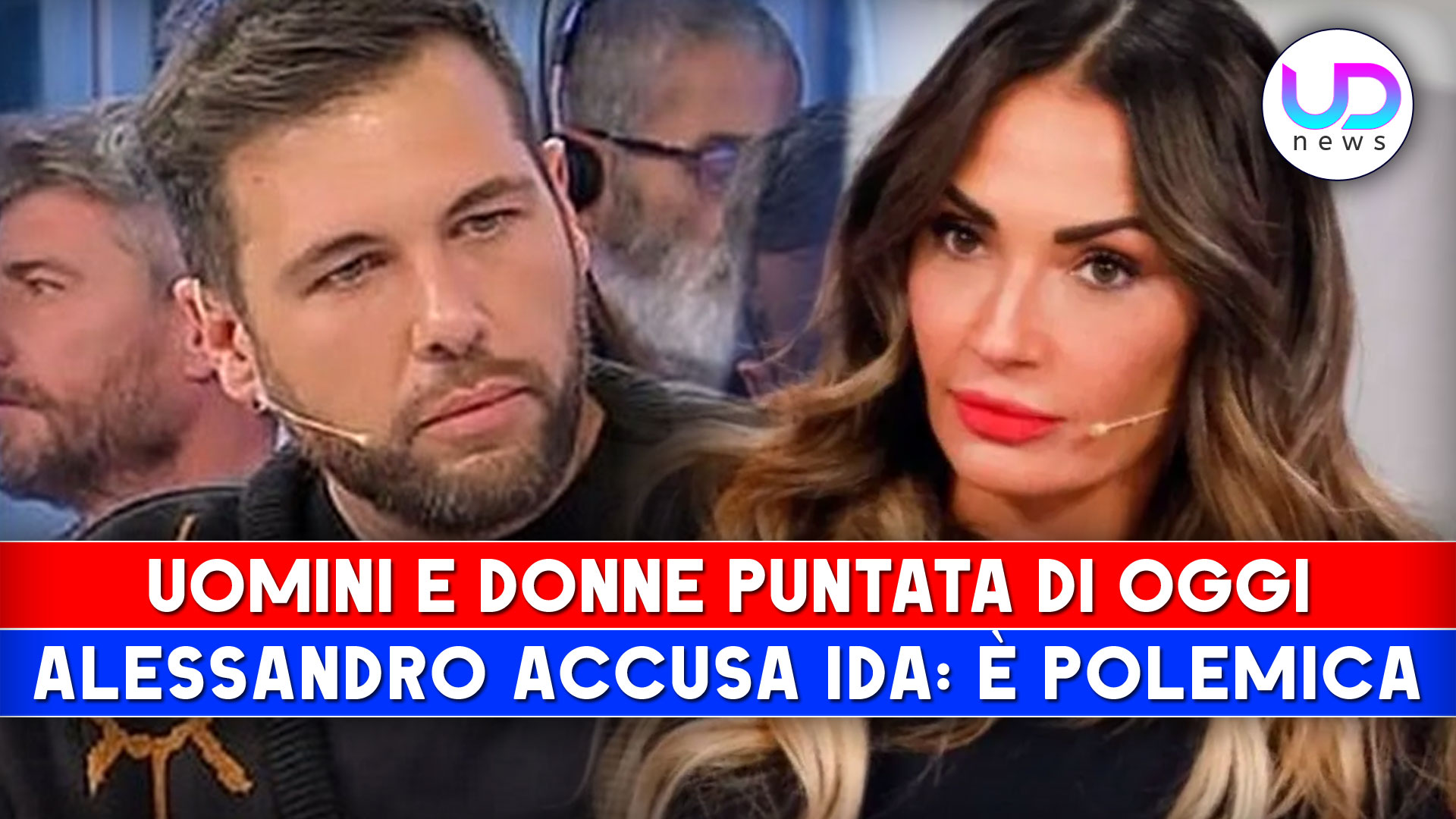 Uomini e Donne Puntata Di Oggi Alessandro Accusa Ida È Polemica UD News