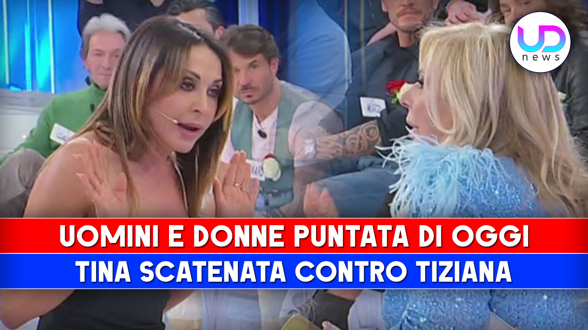 Uomini e Donne, Puntata Di Oggi: Tina Scatenata Contro Tiziana! - UD News