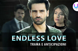 endless love anticipazioni