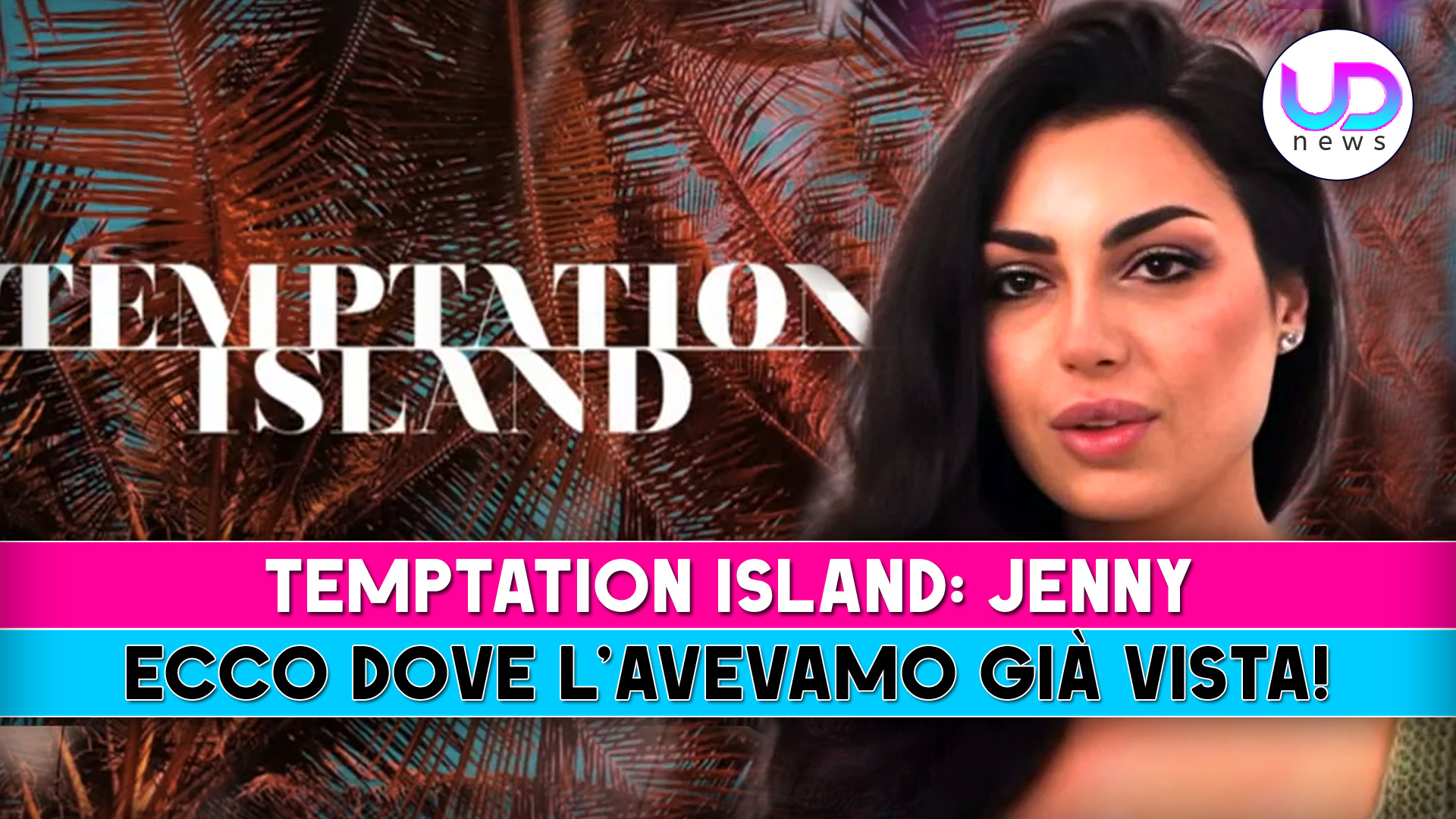 Temptation Island, Jenny: Dove L’Avevamo Già Vista!