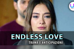 endless love anticipazioni