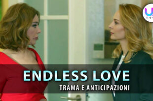 endless love anticipazioni