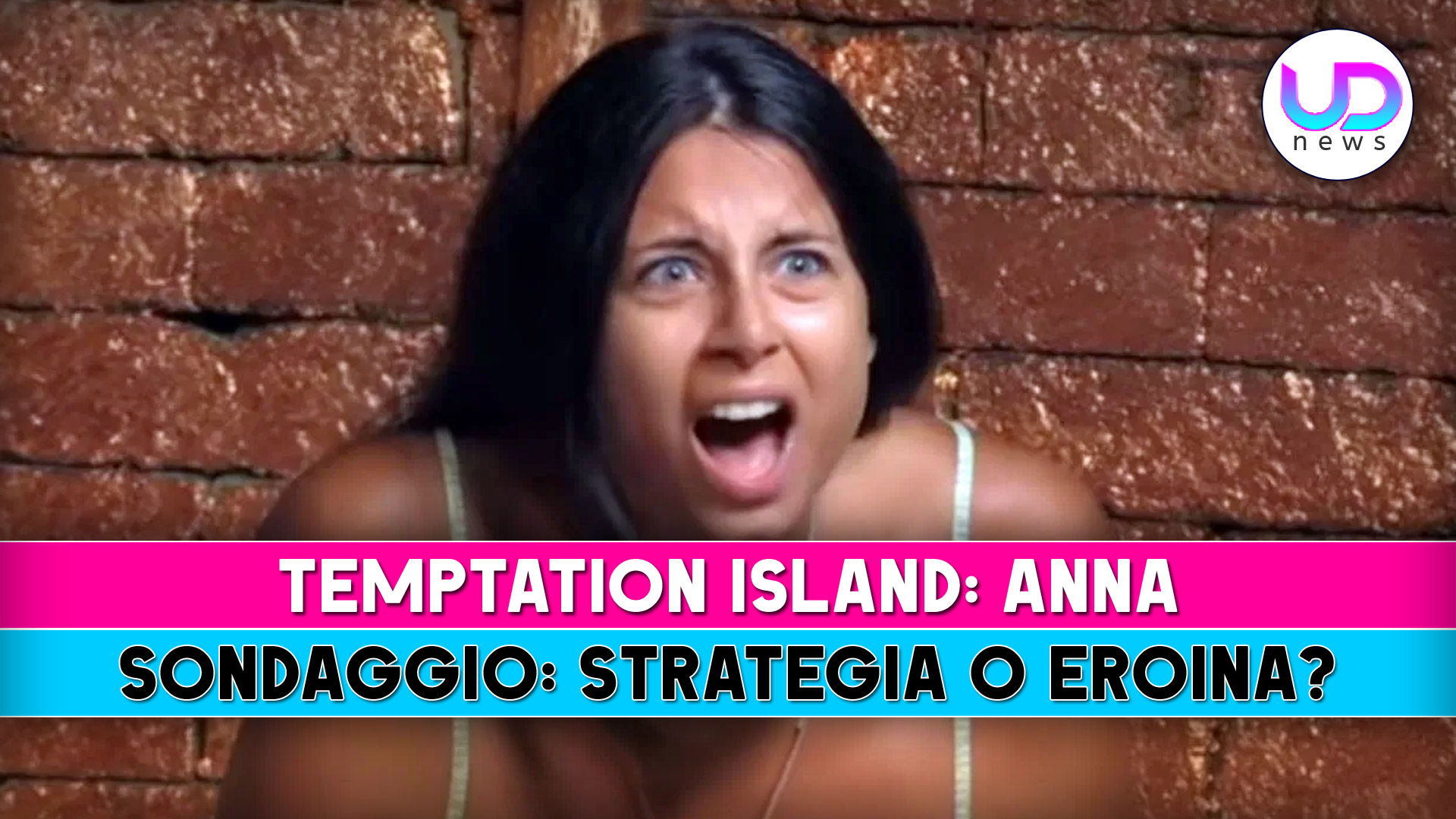 Temptation Island, Anna: Strategia O Eroina?