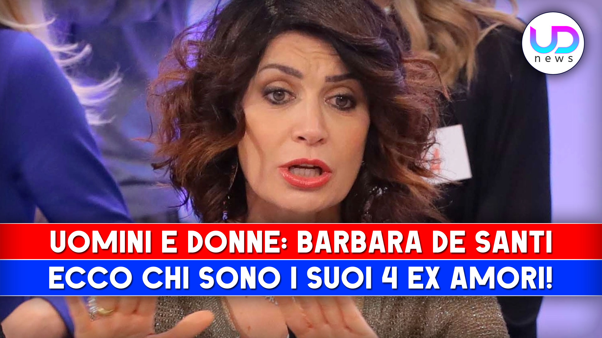 Uomini e Donne, Barbara De Santi: Ecco Chi Sono i Suoi 4 Ex Fidanzati!