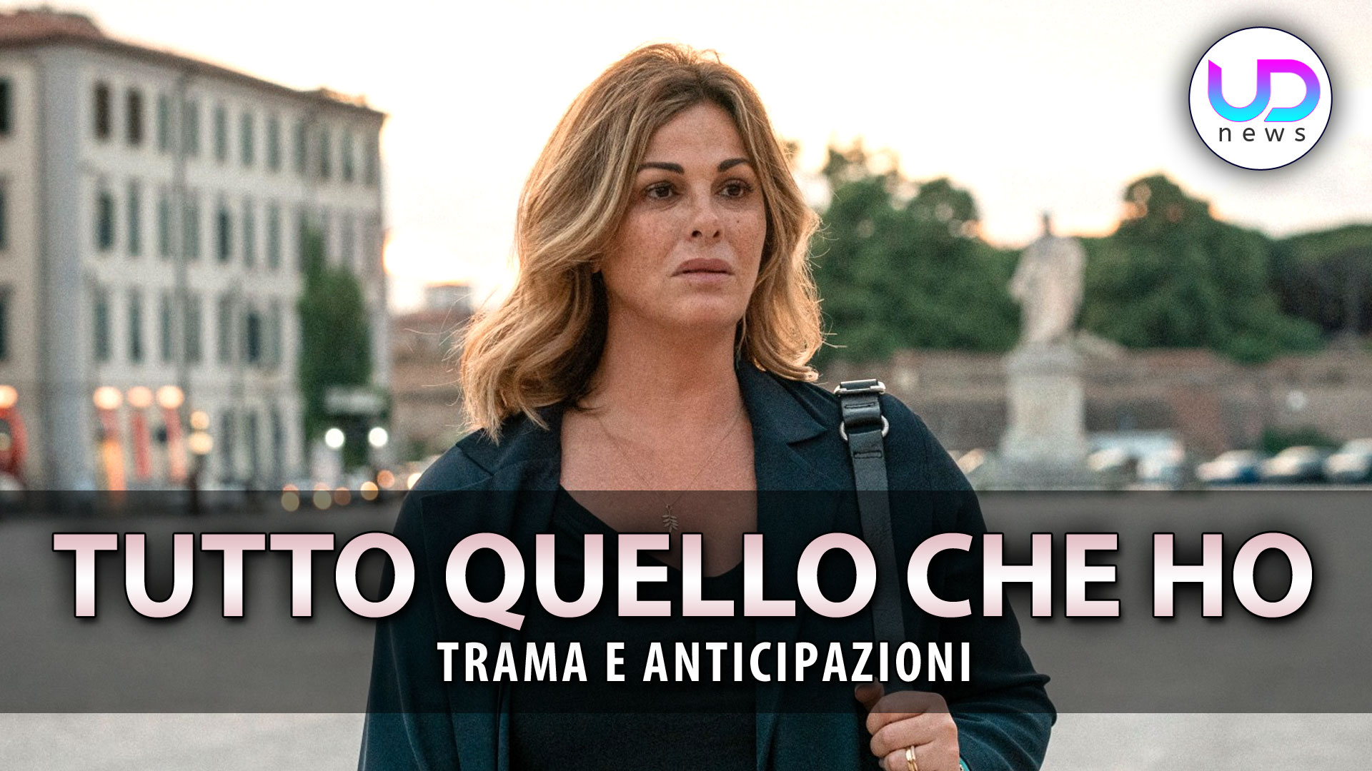 Tutto Quello Che Ho, Con Vanessa Incontrada: Anticipazioni Trama E Cast!