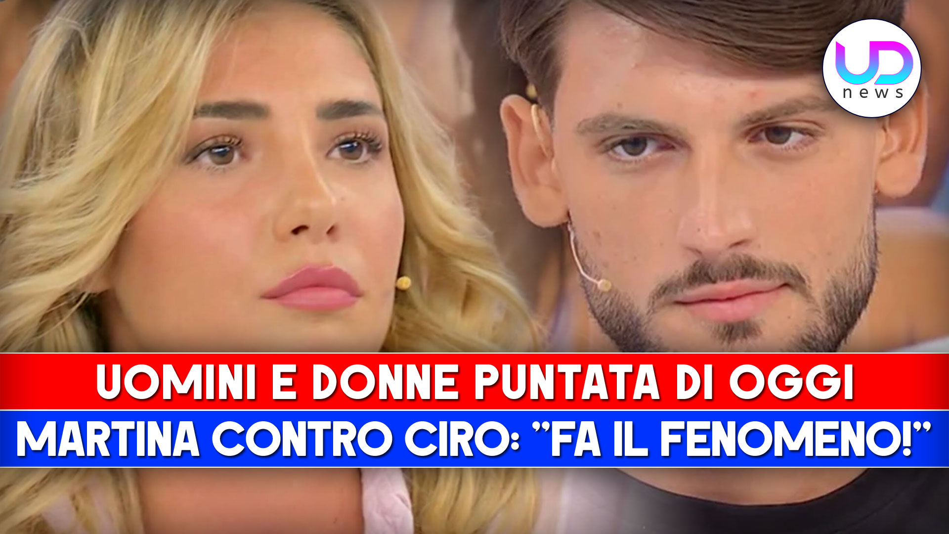 Uomini e Donne, Puntata Di Oggi: Martina Contro Ciro, Fai Solo Il Fenomeno!