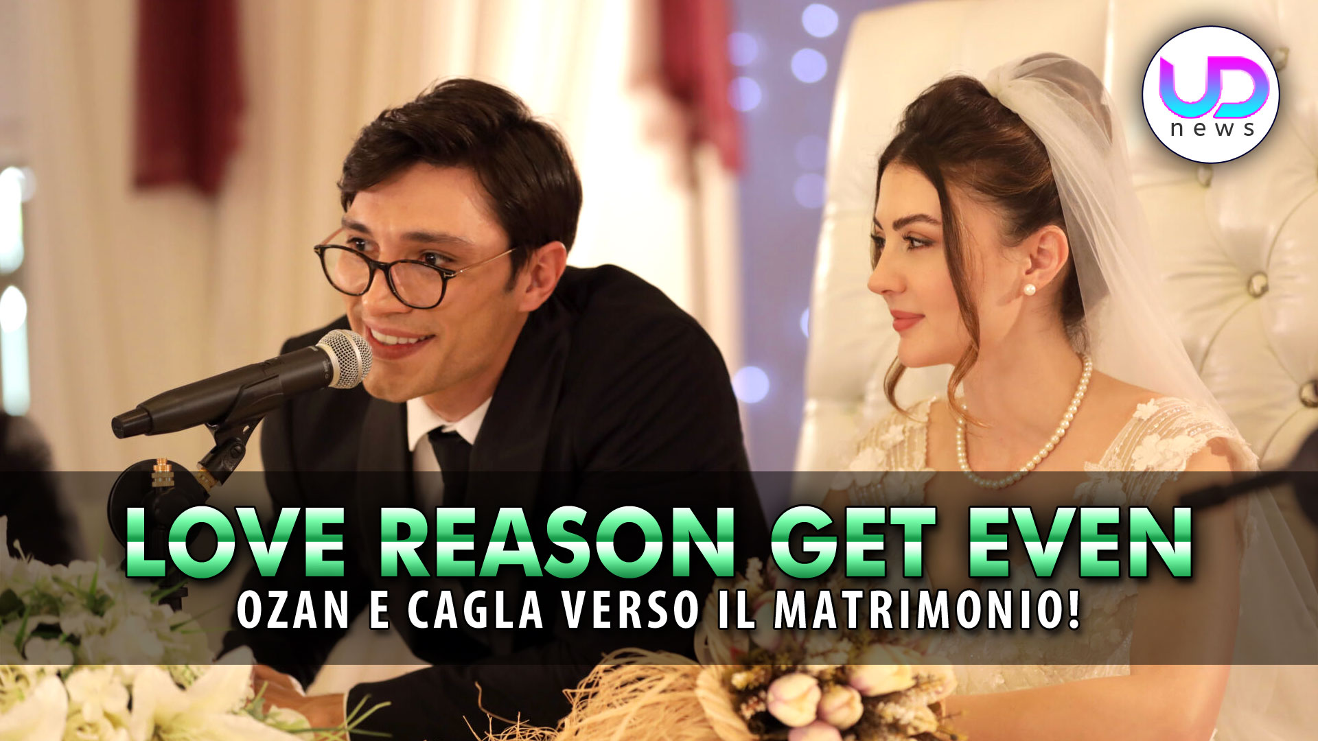 Love, Reason, Get Even, Anticipazioni: Ozan E Cagla Verso Il Matrimonio!