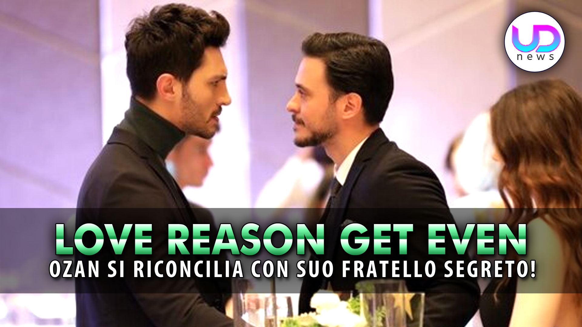 Anticipazioni Love, Reason, Get Even, Puntate Turche: Ozan Si Riconcilia Con Suo Fratello Segreto!