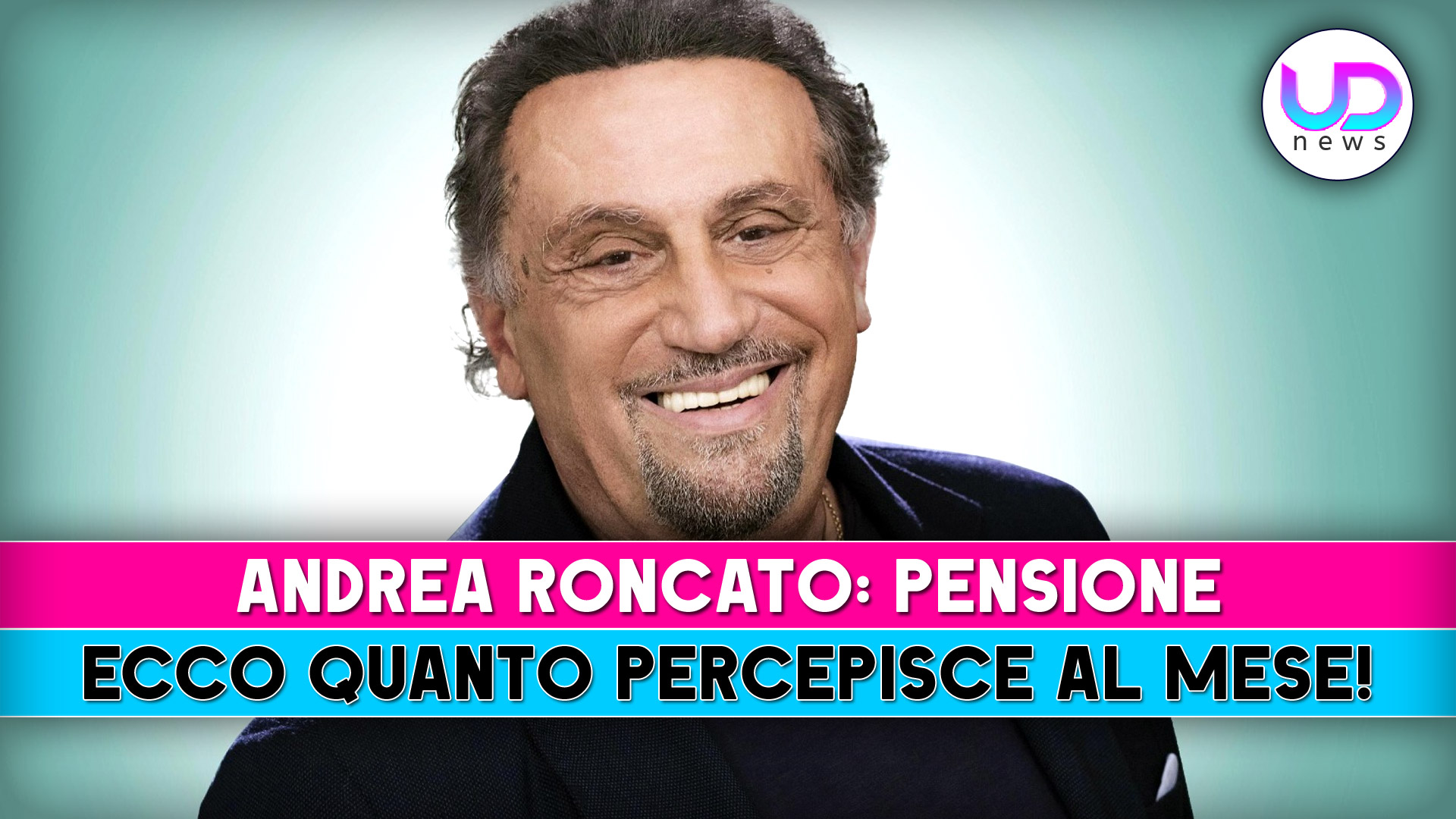 Andrea Roncato, Pensione: Ecco Quanto Percepisce Al Mese!