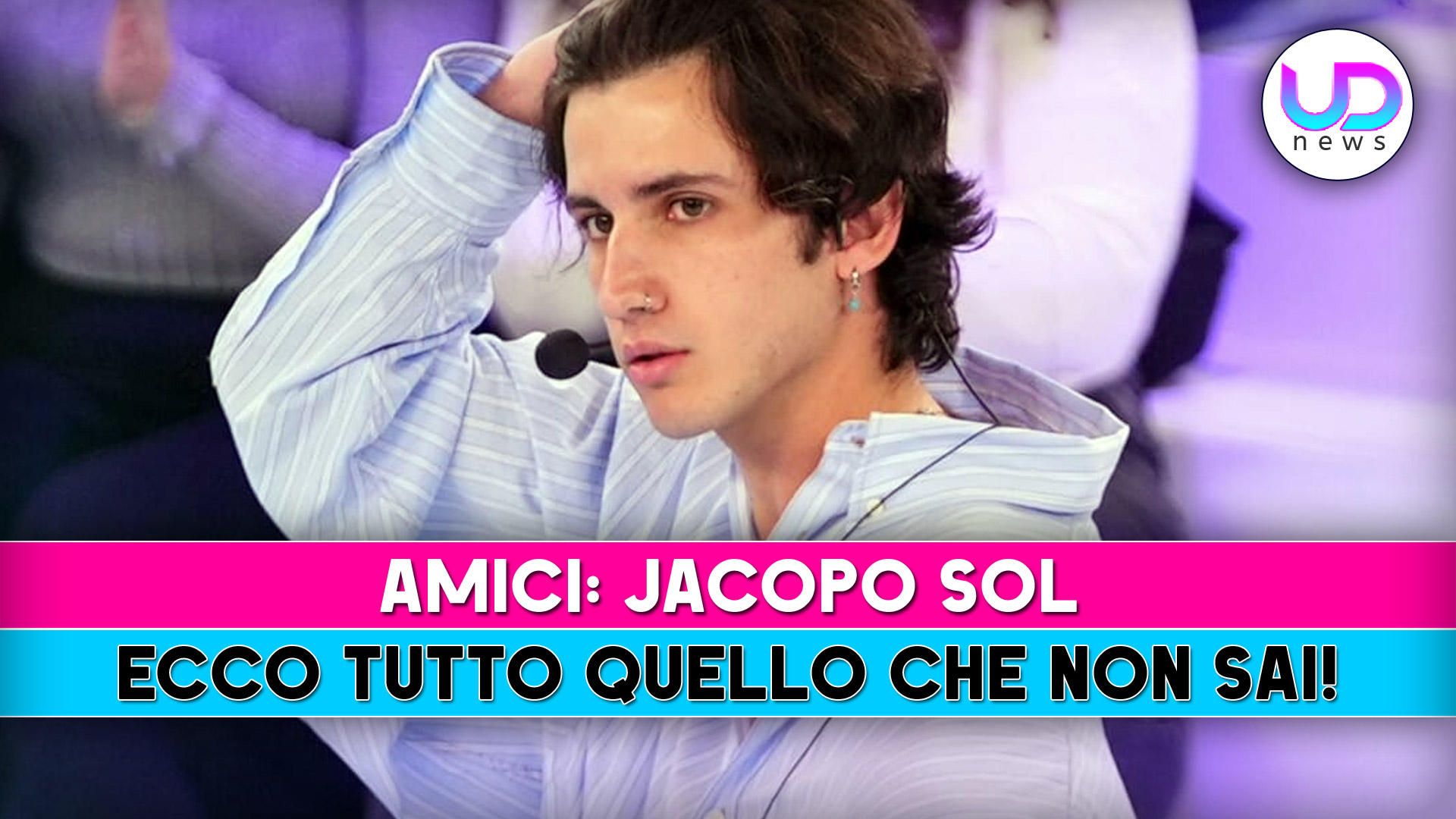 Amici, Jacopo Sol: Ecco Tutto Quello Che Non Sai!